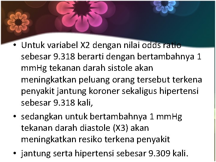  • Untuk variabel X 2 dengan nilai odds ratio sebesar 9. 318 berarti