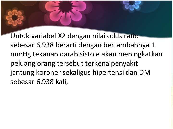 Untuk variabel X 2 dengan nilai odds ratio sebesar 6. 938 berarti dengan bertambahnya