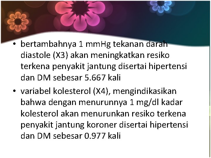  • bertambahnya 1 mm. Hg tekanan darah diastole (X 3) akan meningkatkan resiko