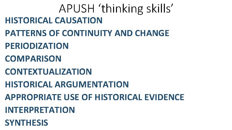 APUSH ‘thinking skills’ HISTORICAL CAUSATION PATTERNS OF CONTINUITY AND CHANGE PERIODIZATION COMPARISON CONTEXTUALIZATION HISTORICAL