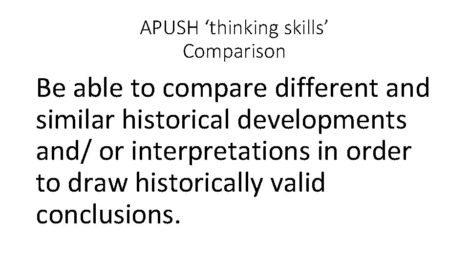 APUSH ‘thinking skills’ Comparison Be able to compare different and similar historical developments and/