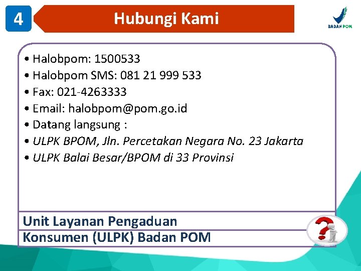 4 Hubungi Kami • Halobpom: 1500533 • Halobpom SMS: 081 21 999 533 •