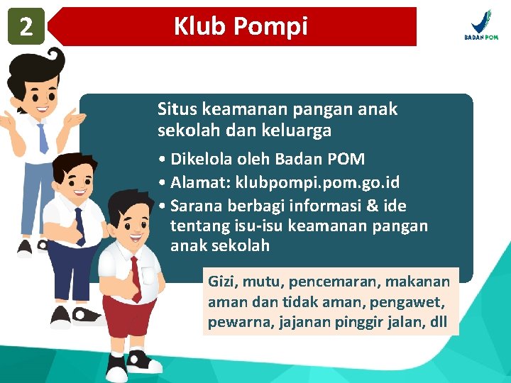 2 Klub Pompi Situs keamanan pangan anak sekolah dan keluarga • Dikelola oleh Badan