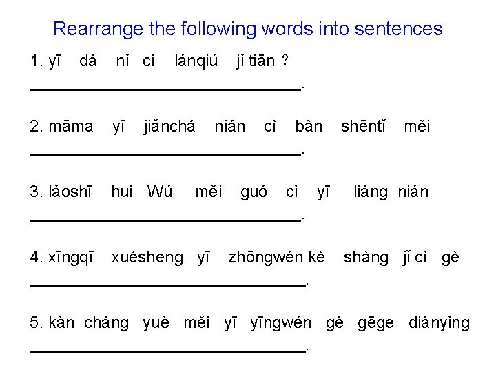 Rearrange the following words into sentences 1. yī dǎ nǐ cì lánqiú jǐ tiān