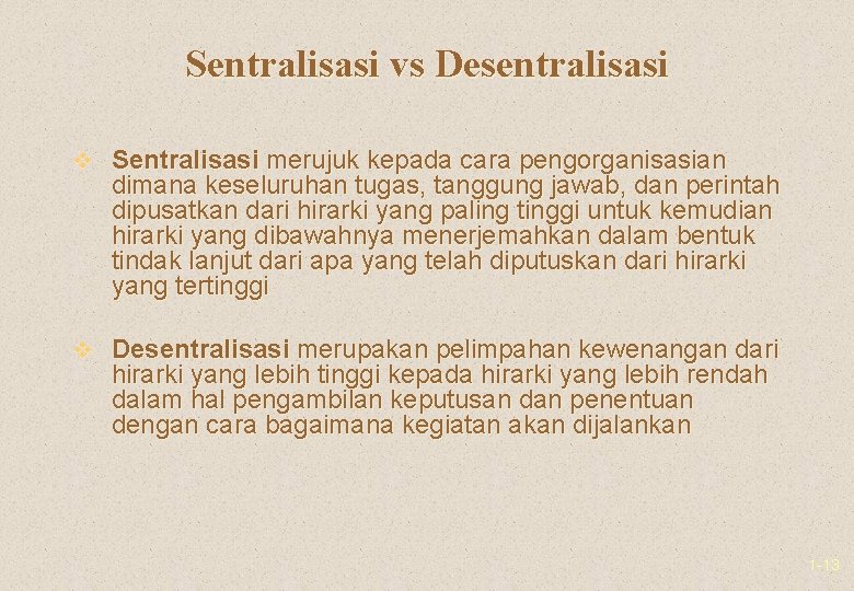 Sentralisasi vs Desentralisasi v Sentralisasi merujuk kepada cara pengorganisasian dimana keseluruhan tugas, tanggung jawab,
