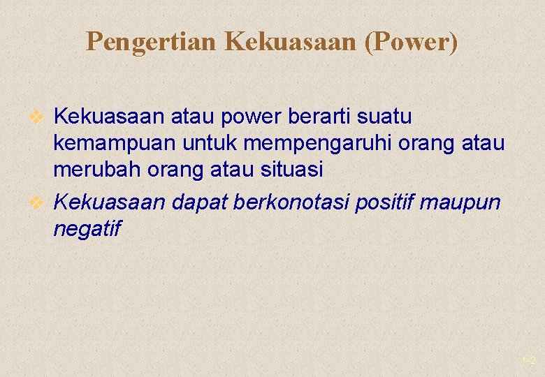Pengertian Kekuasaan (Power) v Kekuasaan atau power berarti suatu kemampuan untuk mempengaruhi orang atau