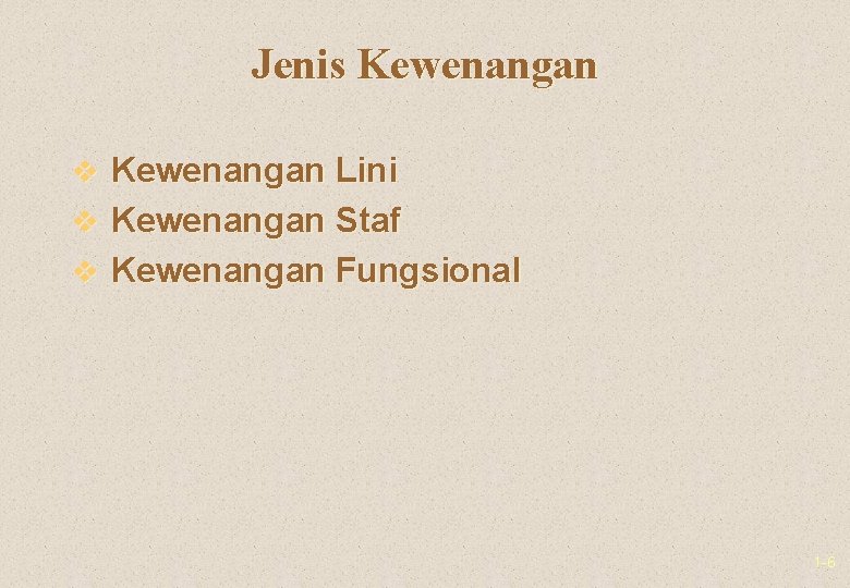 Jenis Kewenangan v Kewenangan Lini v Kewenangan Staf v Kewenangan Fungsional 1 -6 