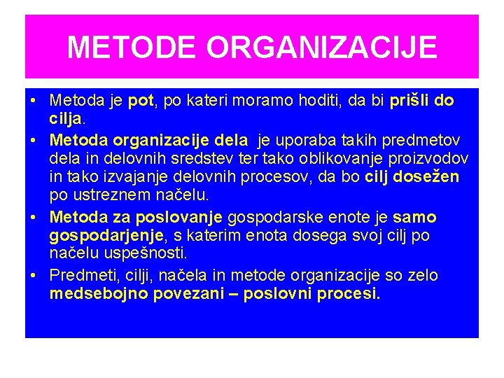 METODE ORGANIZACIJE • Metoda je pot, po kateri moramo hoditi, da bi prišli do