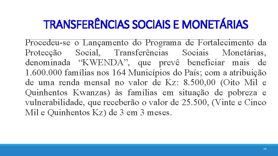 TRANSFERÊNCIAS SOCIAIS E MONETÁRIAS Procedeu-se o Lançamento do Programa de Fortalecimento da Protecção Social,