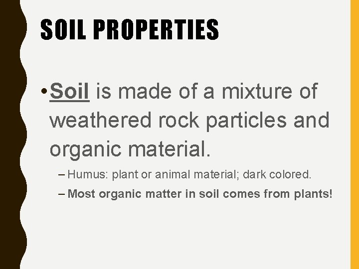 SOIL PROPERTIES • Soil is made of a mixture of weathered rock particles and