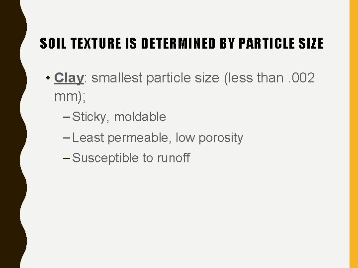SOIL TEXTURE IS DETERMINED BY PARTICLE SIZE • Clay: smallest particle size (less than.