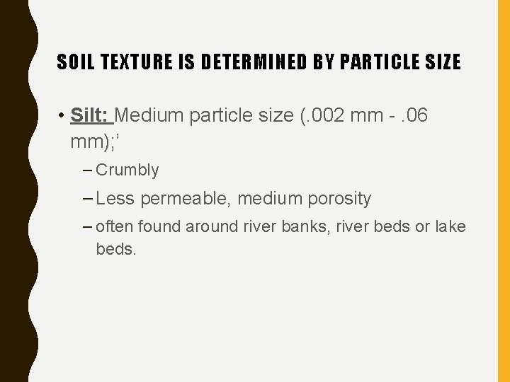 SOIL TEXTURE IS DETERMINED BY PARTICLE SIZE • Silt: Medium particle size (. 002