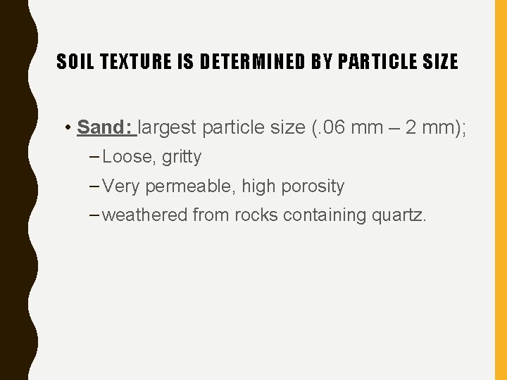 SOIL TEXTURE IS DETERMINED BY PARTICLE SIZE • Sand: largest particle size (. 06