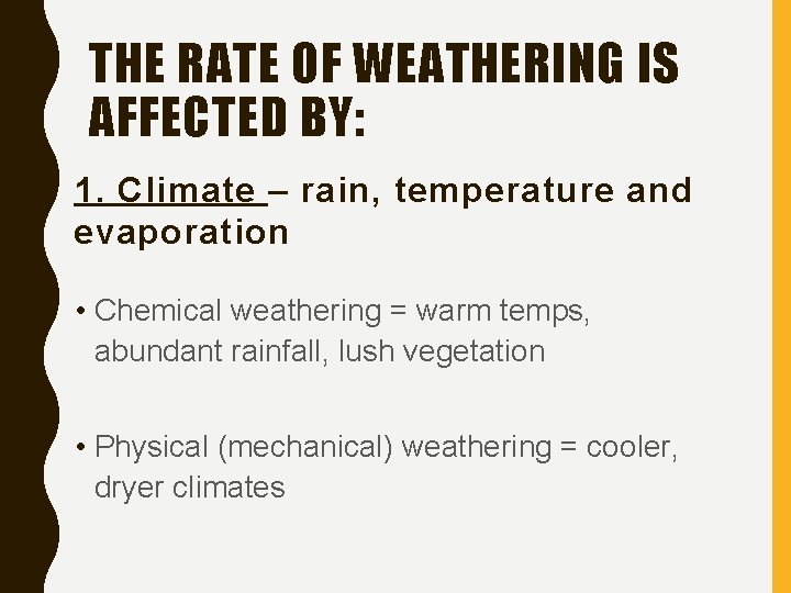THE RATE OF WEATHERING IS AFFECTED BY: 1. Climate – rain, temperature and evaporation