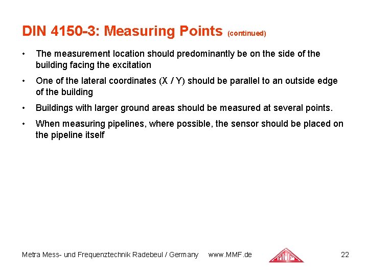 DIN 4150 -3: Measuring Points (continued) • The measurement location should predominantly be on