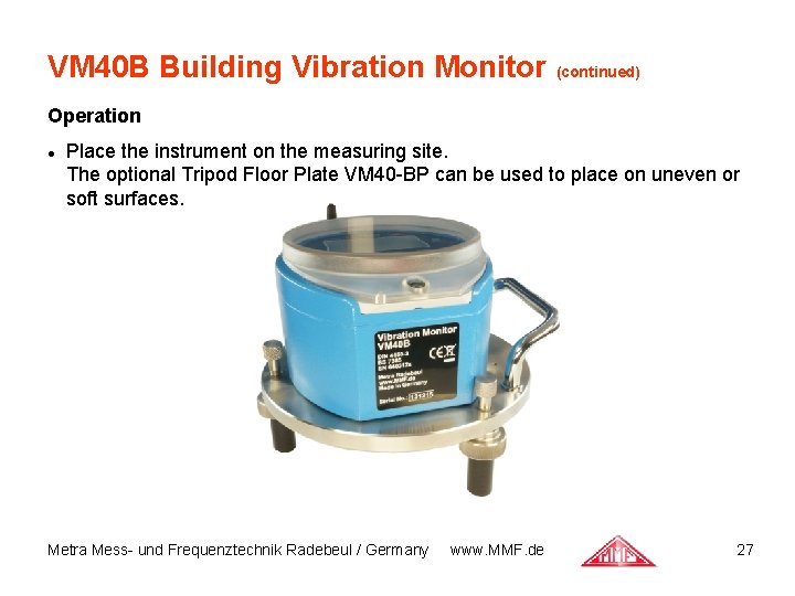 VM 40 B Building Vibration Monitor (continued) Operation Place the instrument on the measuring