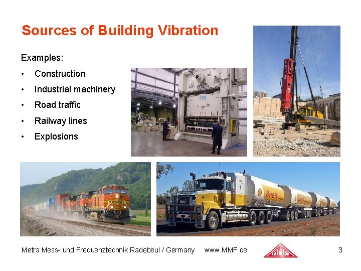 Sources of Building Vibration Examples: • Construction • Industrial machinery • Road traffic •