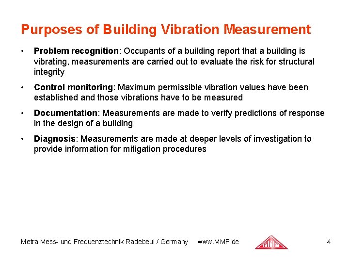 Purposes of Building Vibration Measurement • Problem recognition: Occupants of a building report that