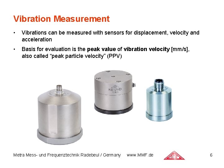 Vibration Measurement • Vibrations can be measured with sensors for displacement, velocity and acceleration