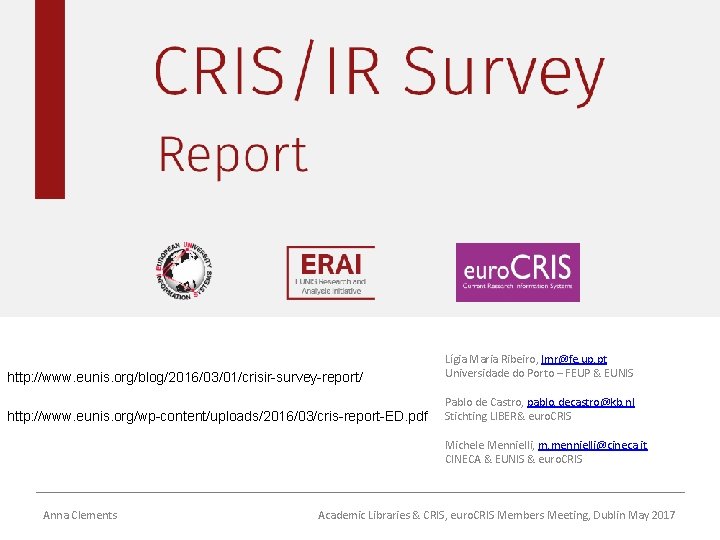 http: //www. eunis. org/blog/2016/03/01/crisir-survey-report/ Lígia Maria Ribeiro, lmr@fe. up. pt Universidade do Porto –