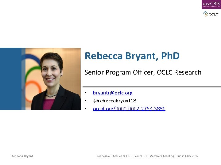 Rebecca Bryant, Ph. D Senior Program Officer, OCLC Research • • • Rebecca Bryant