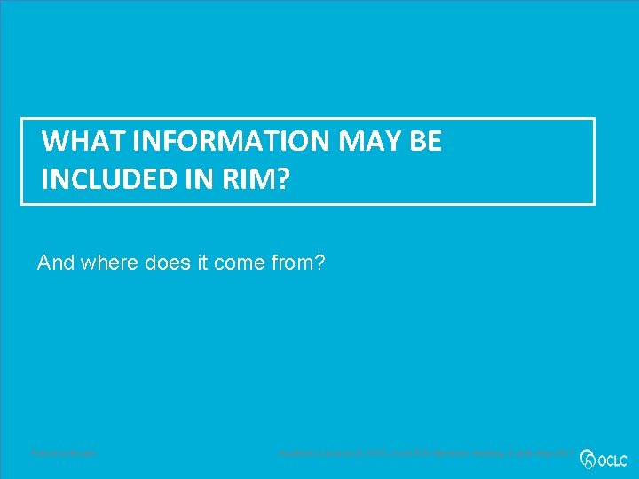 WHAT INFORMATION MAY BE INCLUDED IN RIM? And where does it come from? Rebecca