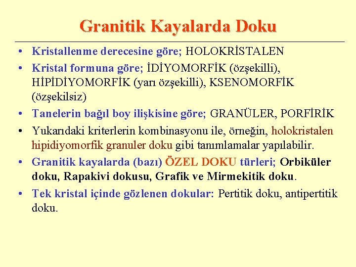 Granitik Kayalarda Doku • Kristallenme derecesine göre; HOLOKRİSTALEN • Kristal formuna göre; İDİYOMORFİK (özşekilli),