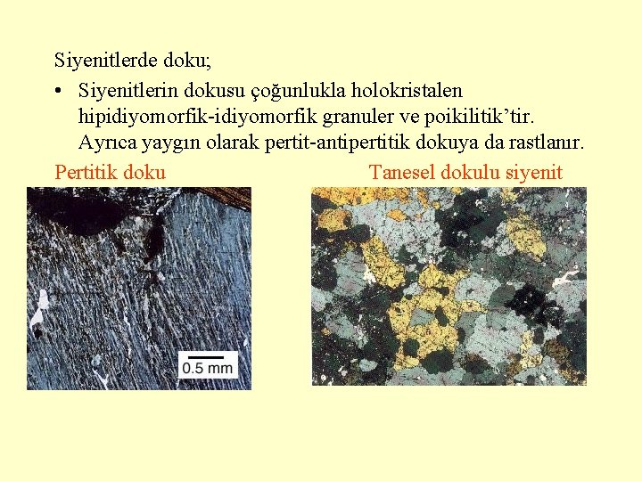 Siyenitlerde doku; • Siyenitlerin dokusu çoğunlukla holokristalen hipidiyomorfik-idiyomorfik granuler ve poikilitik’tir. Ayrıca yaygın olarak