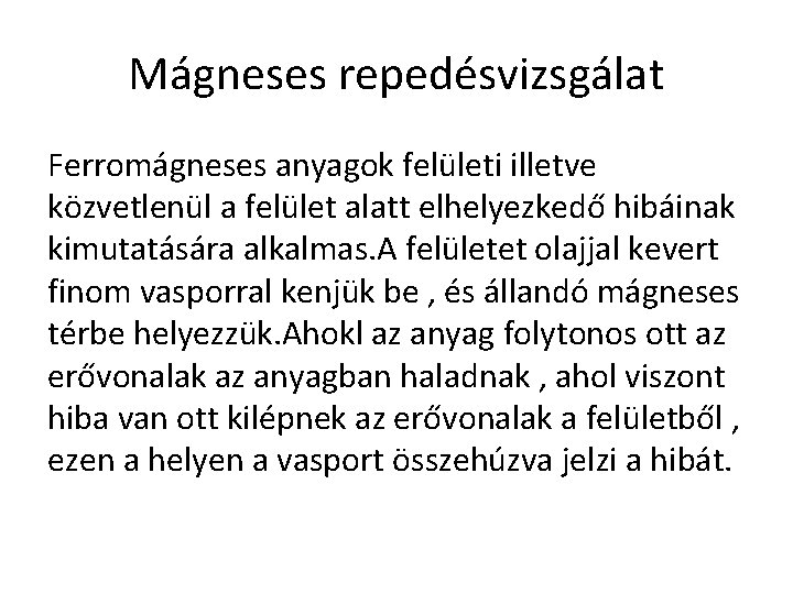 Mágneses repedésvizsgálat Ferromágneses anyagok felületi illetve közvetlenül a felület alatt elhelyezkedő hibáinak kimutatására alkalmas.