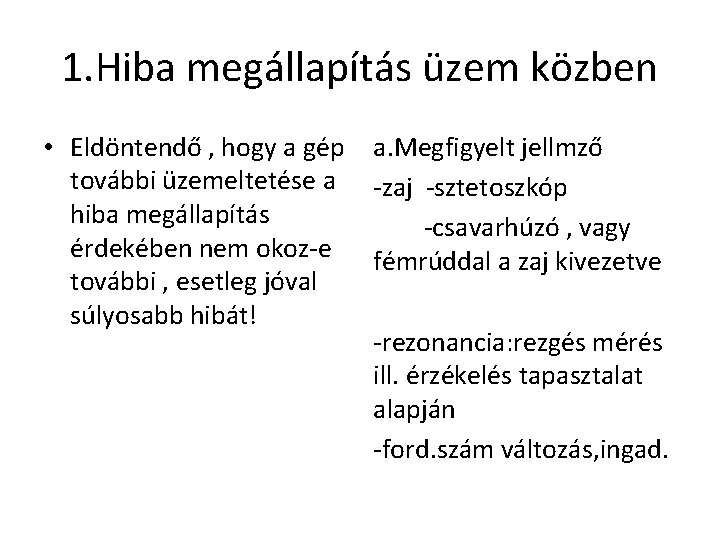 1. Hiba megállapítás üzem közben • Eldöntendő , hogy a gép további üzemeltetése a