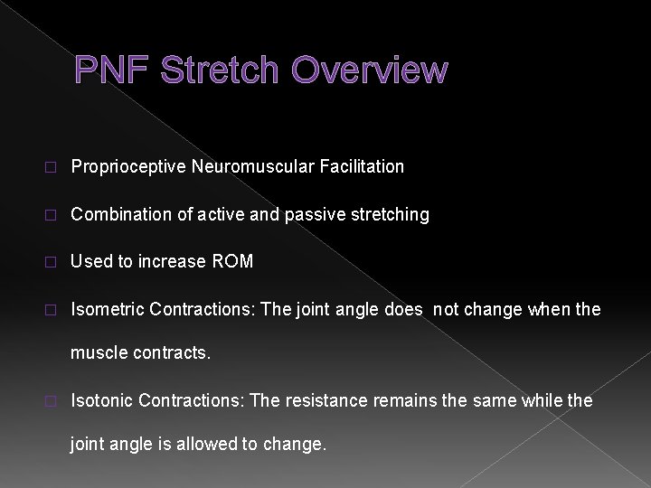 PNF Stretch Overview � Proprioceptive Neuromuscular Facilitation � Combination of active and passive stretching