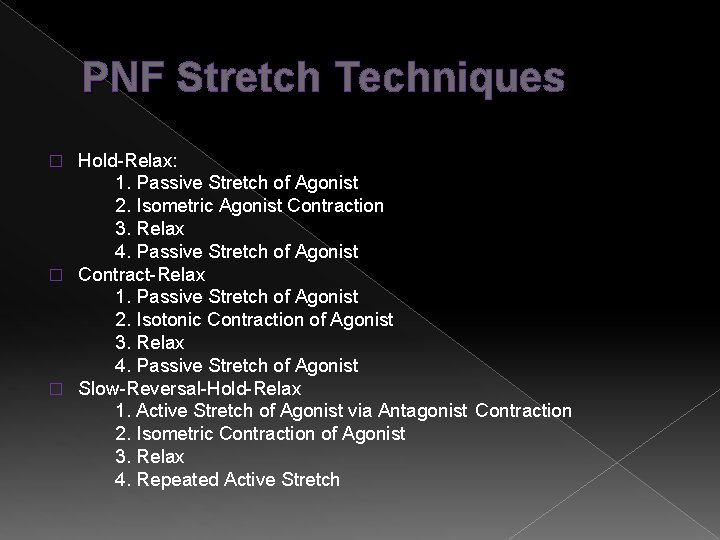 PNF Stretch Techniques Hold-Relax: 1. Passive Stretch of Agonist 2. Isometric Agonist Contraction 3.