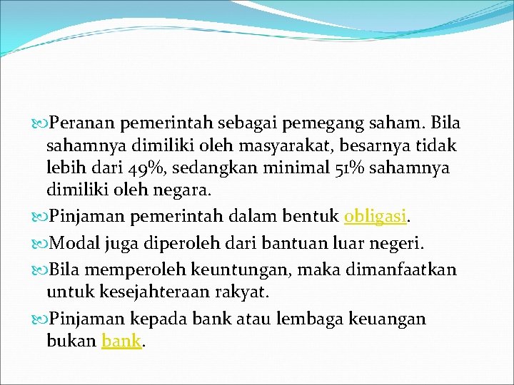  Peranan pemerintah sebagai pemegang saham. Bila sahamnya dimiliki oleh masyarakat, besarnya tidak lebih