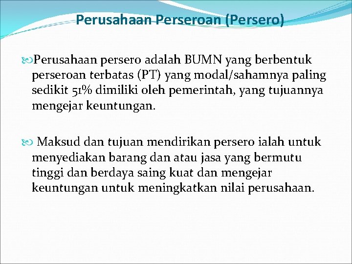 Perusahaan Perseroan (Persero) Perusahaan persero adalah BUMN yang berbentuk perseroan terbatas (PT) yang modal/sahamnya