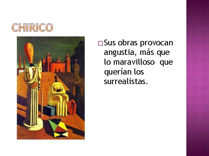 � Sus obras provocan angustia, más que lo maravilloso querían los surrealistas. 