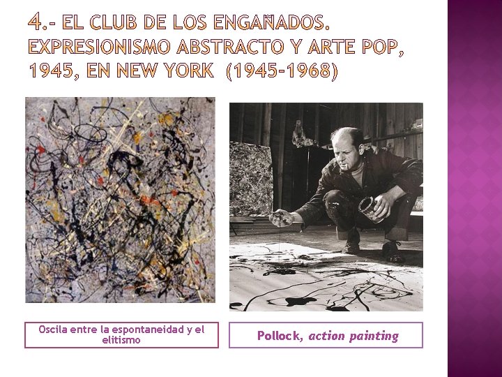 Oscila entre la espontaneidad y el elitismo Pollock, action painting 