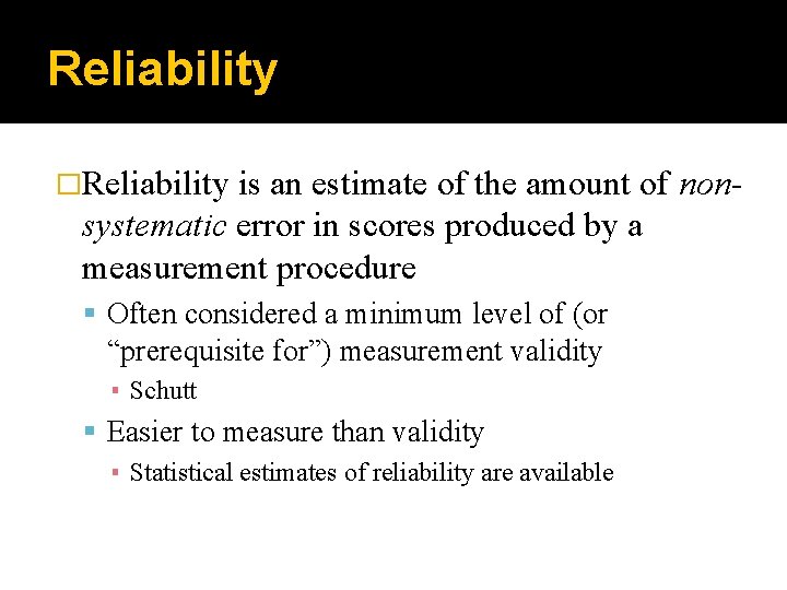 Reliability �Reliability is an estimate of the amount of nonsystematic error in scores produced