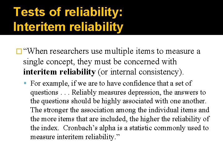 Tests of reliability: Interitem reliability � “When researchers use multiple items to measure a