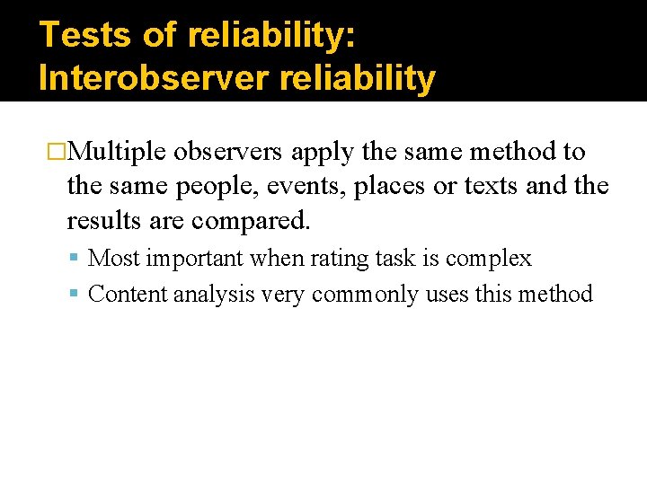 Tests of reliability: Interobserver reliability �Multiple observers apply the same method to the same