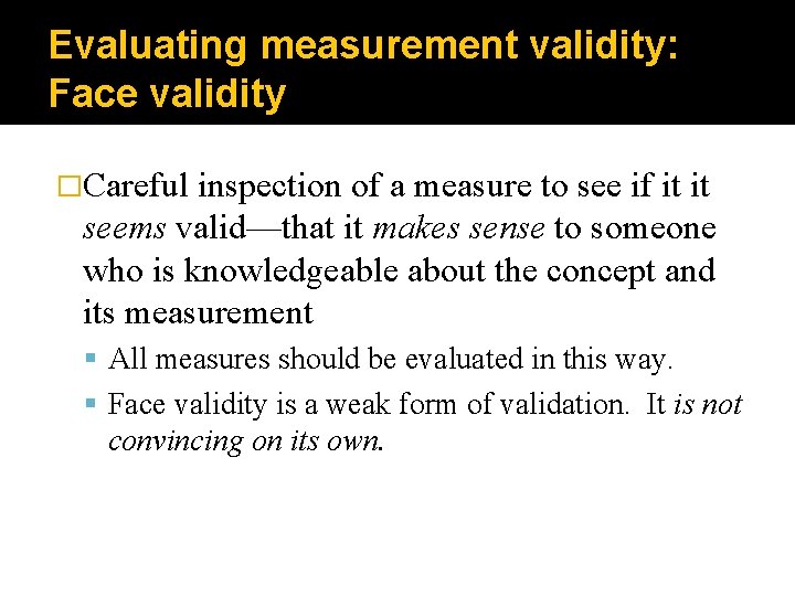 Evaluating measurement validity: Face validity �Careful inspection of a measure to see if it
