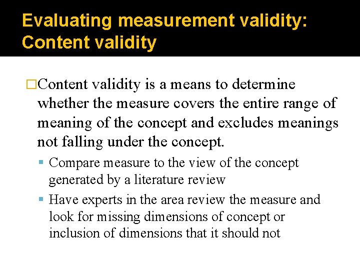 Evaluating measurement validity: Content validity �Content validity is a means to determine whether the