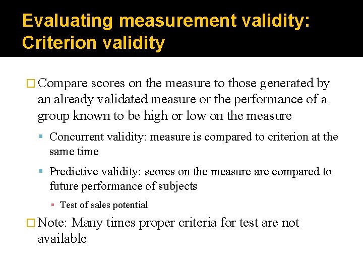 Evaluating measurement validity: Criterion validity � Compare scores on the measure to those generated