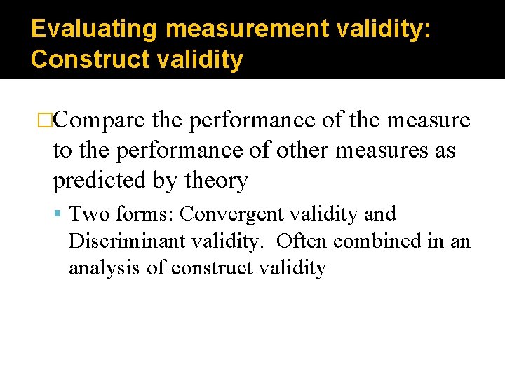 Evaluating measurement validity: Construct validity �Compare the performance of the measure to the performance