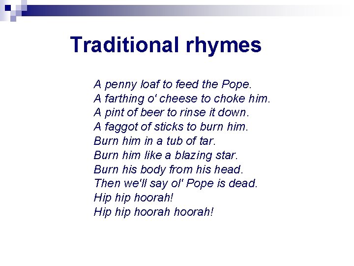Traditional rhymes A penny loaf to feed the Pope. A farthing o' cheese to Traditional rhymes A penny loaf to feed the Pope. A farthing o' cheese to