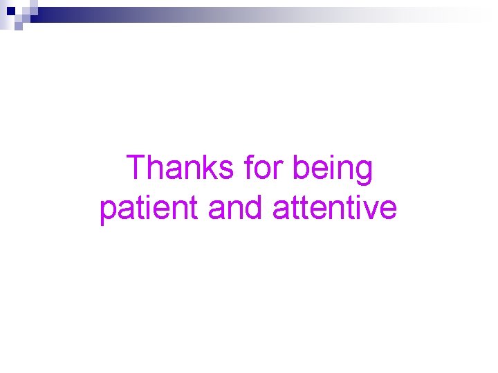 Thanks for being patient and attentive  Thanks for being patient and attentive