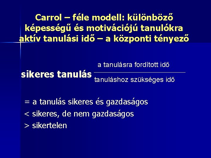 Carrol – féle modell: különböző képességű és motivációjú tanulókra aktív tanulási idő – a