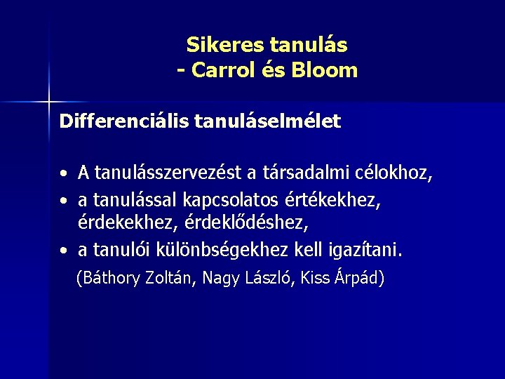 Sikeres tanulás - Carrol és Bloom Differenciális tanuláselmélet • A tanulásszervezést a társadalmi célokhoz,