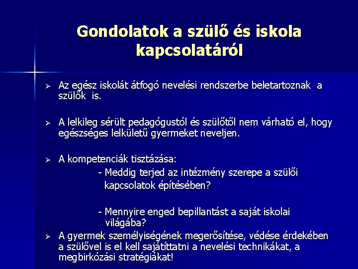 Gondolatok a szülő és iskola kapcsolatáról Ø Az egész iskolát átfogó nevelési rendszerbe beletartoznak