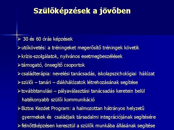 Szülőképzések a jövőben Ø 30 és 60 órás képzések Øutókövetés: a tréningeket megerősítő tréningek