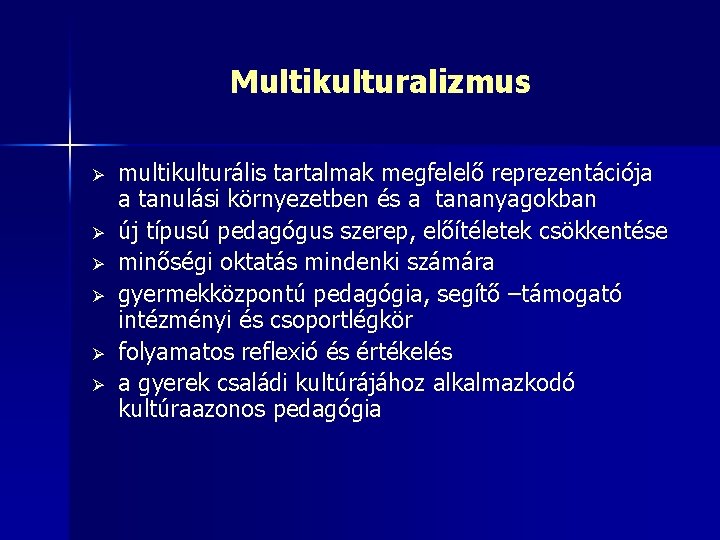 Multikulturalizmus Ø Ø Ø multikulturális tartalmak megfelelő reprezentációja a tanulási környezetben és a tananyagokban